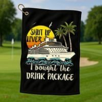 Cruise Shut Up Liver I Bought The Drink Package Golf Towel thumb 1