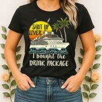 Cruise Shut Up Liver I Bought The Drink Package Women's T-Shirt thumb 2