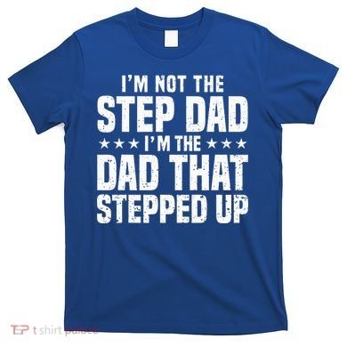 Cool Step Up Dad For Father Worlds Best Stepdad Ever T-Shirt