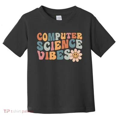 Computer Science Vibes IT Computer Science Teacher Student Toddler T-Shirt