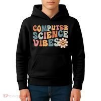 Computer Science Vibes IT Computer Science Teacher Student Kids Hoodie thumb 4