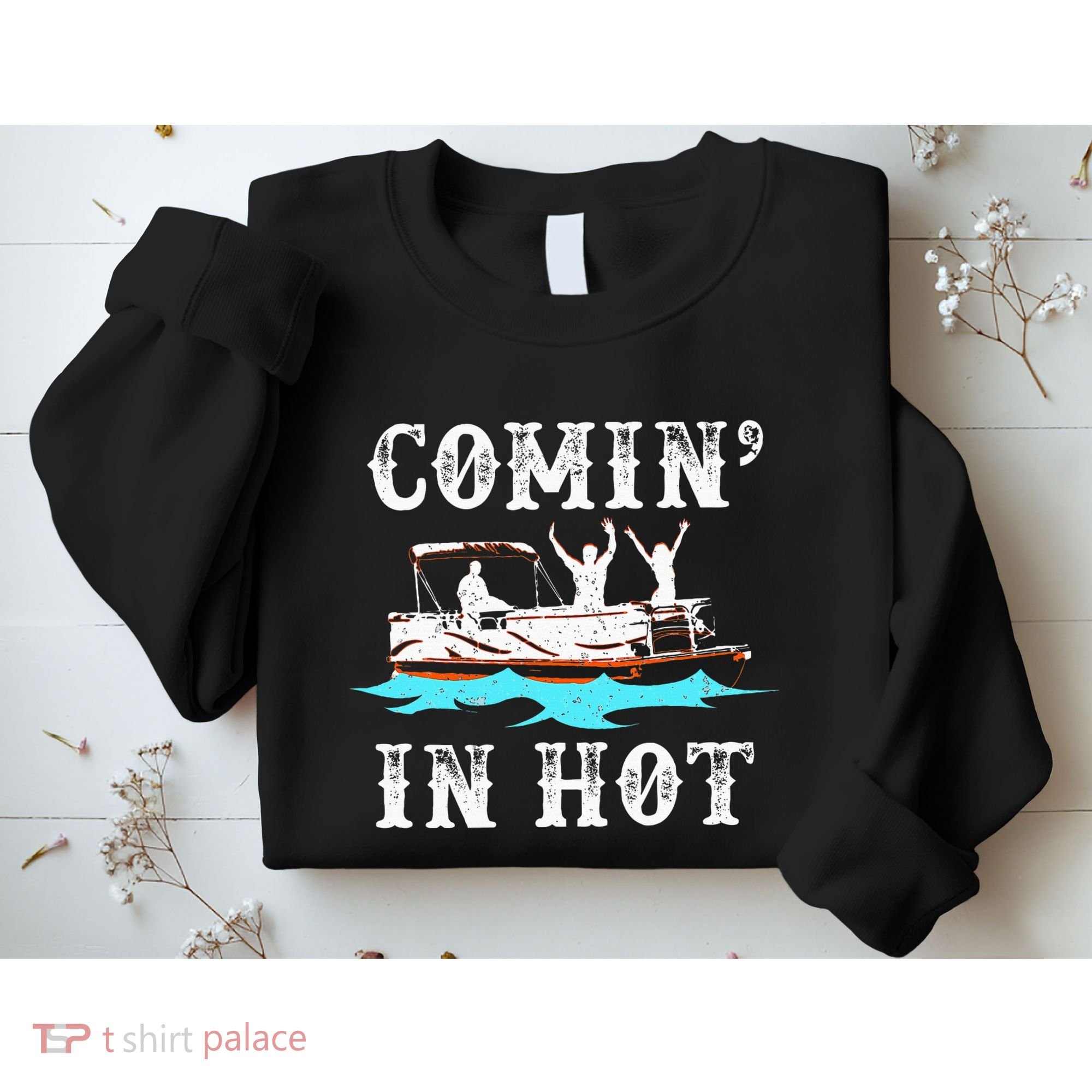 Comin In Hot Funny Pontoon Boat River Lake Boating Gift Idea Sweatshirt