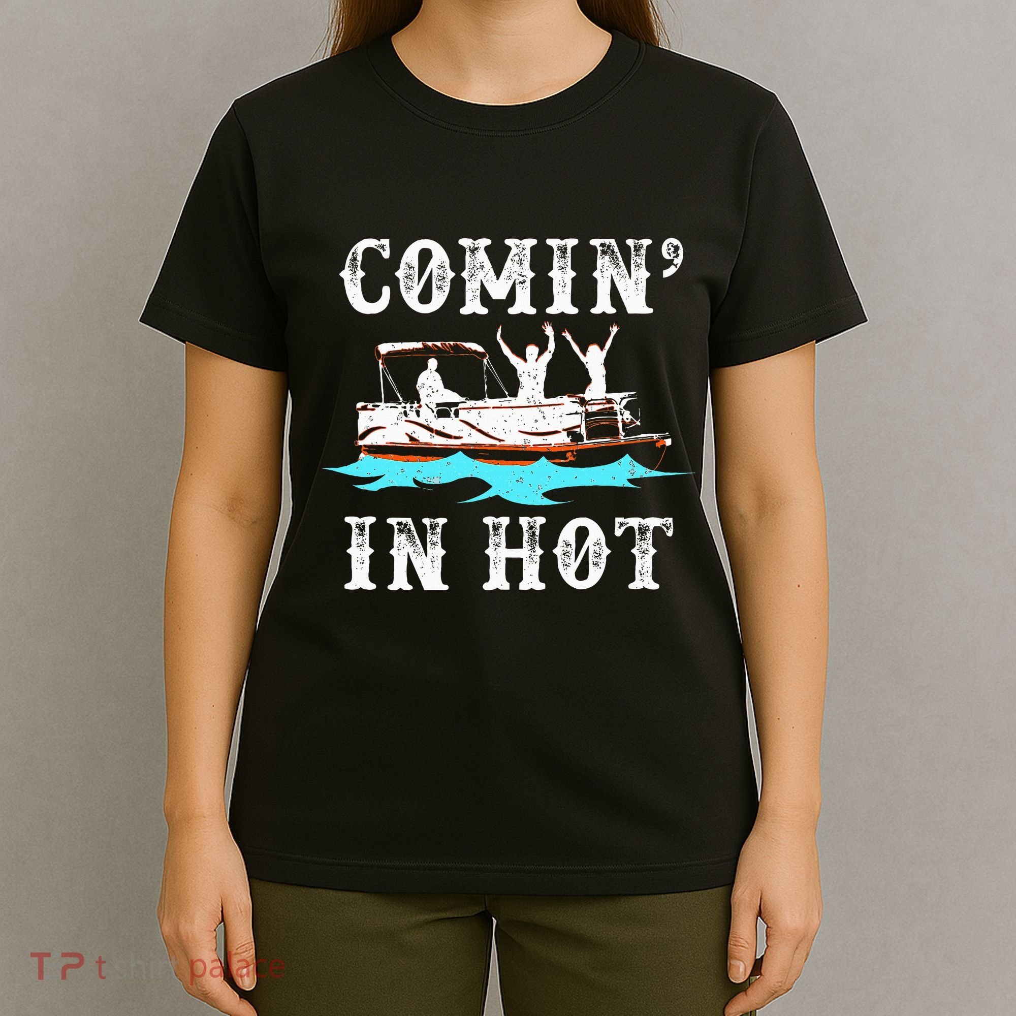 Comin In Hot Funny Pontoon Boat River Lake Boating Gift Idea T-Shirt