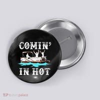 Comin In Hot Funny Pontoon Boat River Lake Boating Gift Idea Button thumb 0
