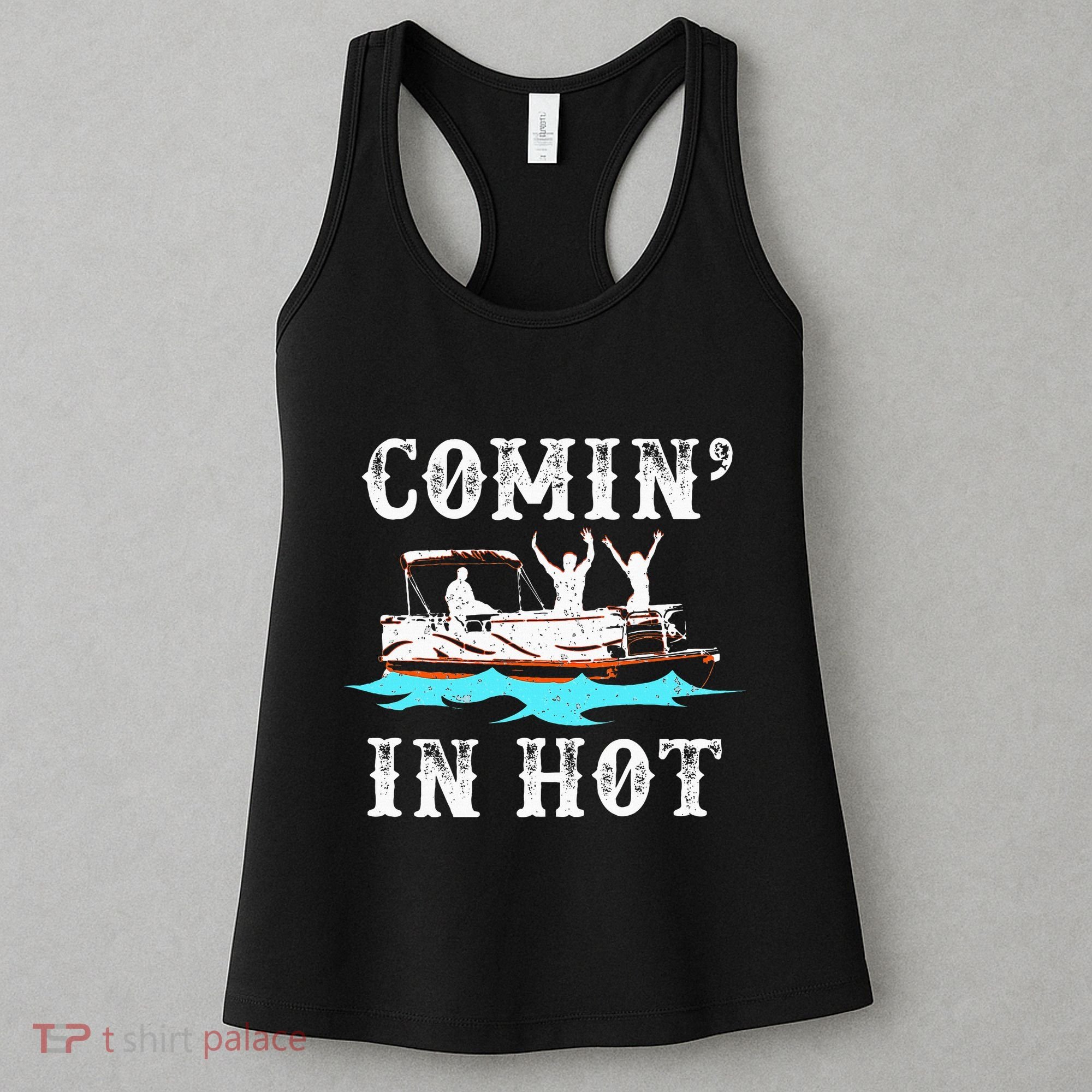 Comin In Hot Funny Pontoon Boat River Lake Boating Gift Idea Women's Tank Top