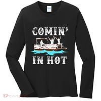 Comin In Hot Funny Pontoon Boat River Lake Boating Gift Idea Women's Long Sleeve Shirt thumb 0