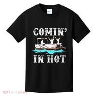 Comin In Hot Funny Pontoon Boat River Lake Boating Gift Idea Kids T-Shirt thumb 0