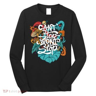 Can't Stop Won't Stop Long Sleeve Shirt
