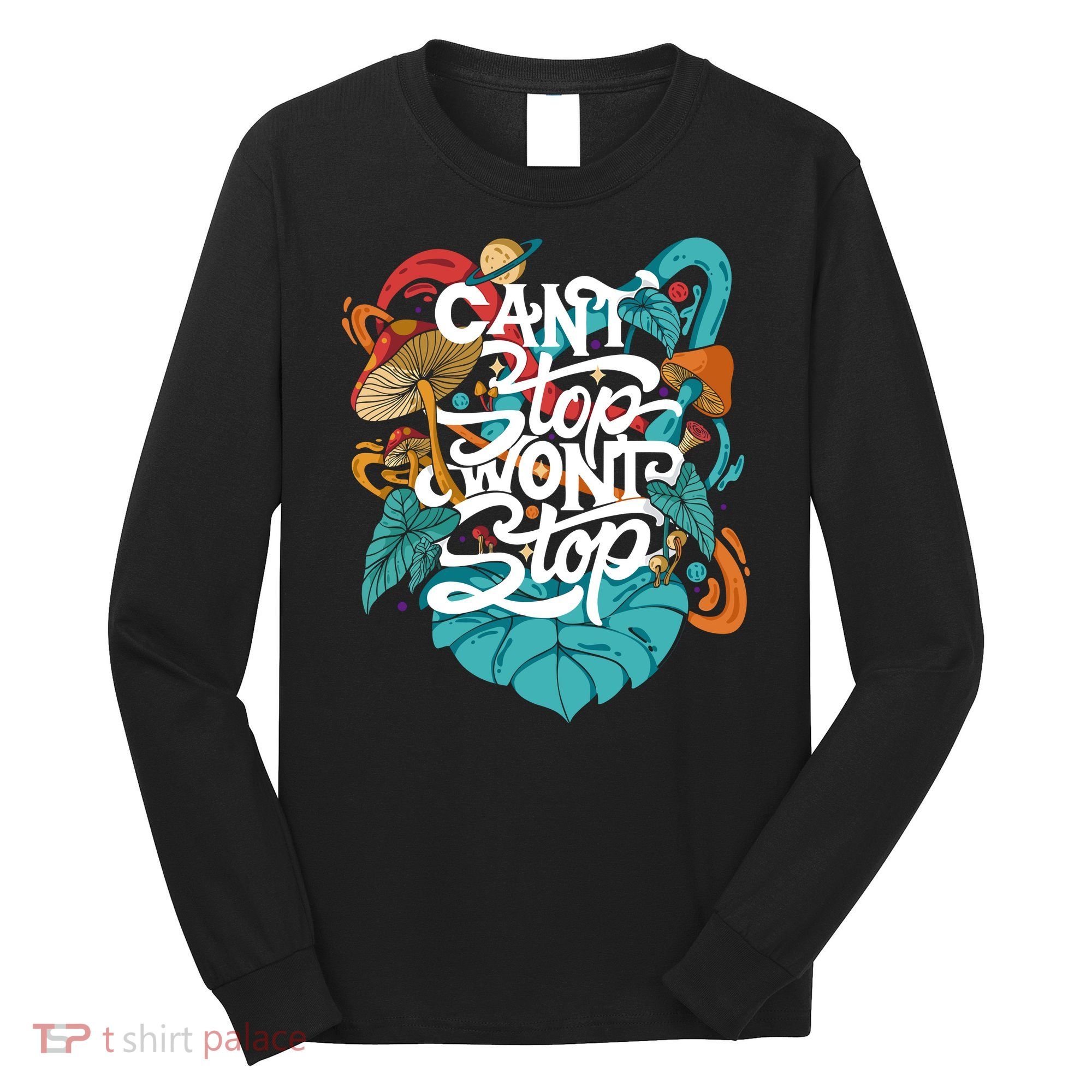 Can't Stop Won't Stop Long Sleeve Shirt
