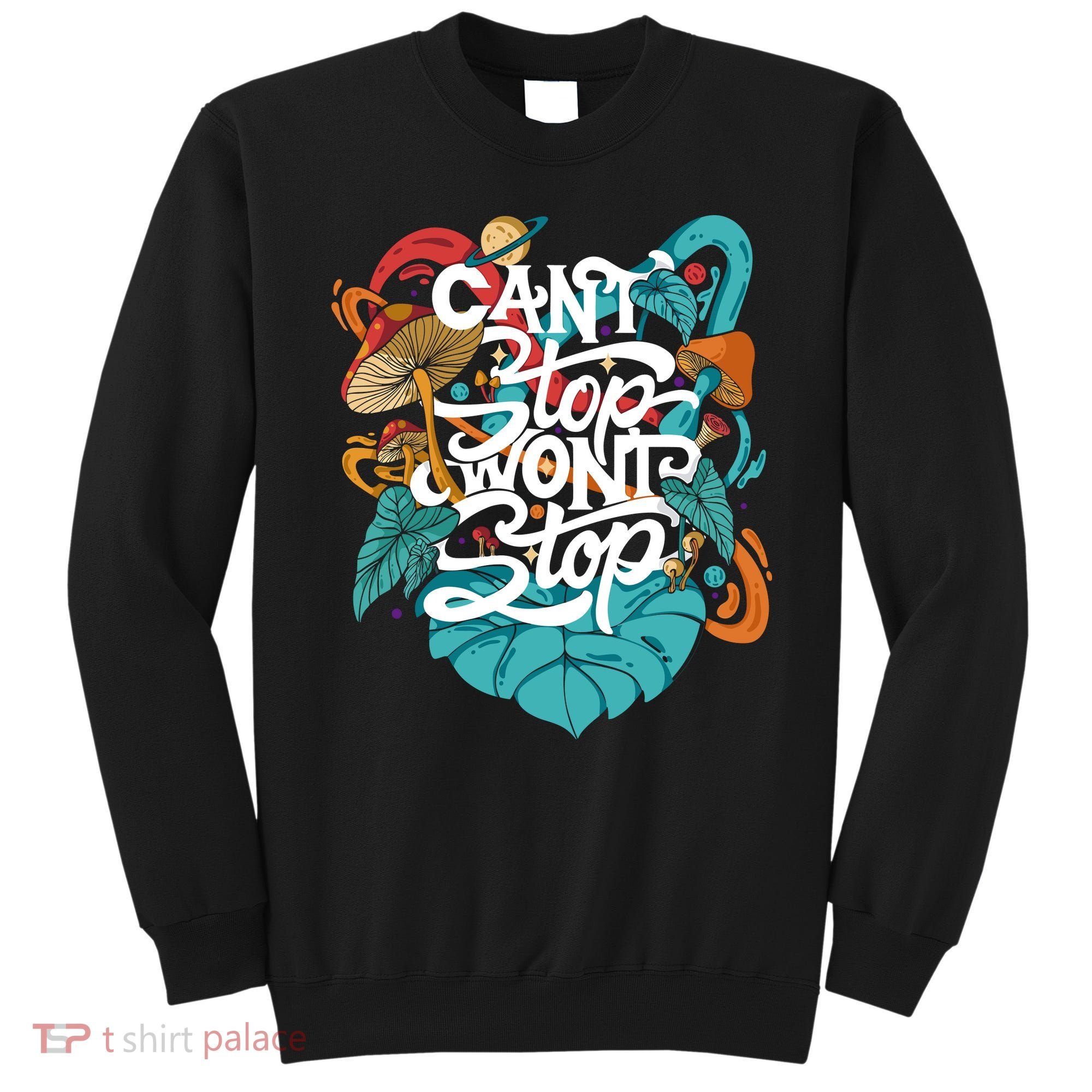 Can't Stop Won't Stop Sweatshirt