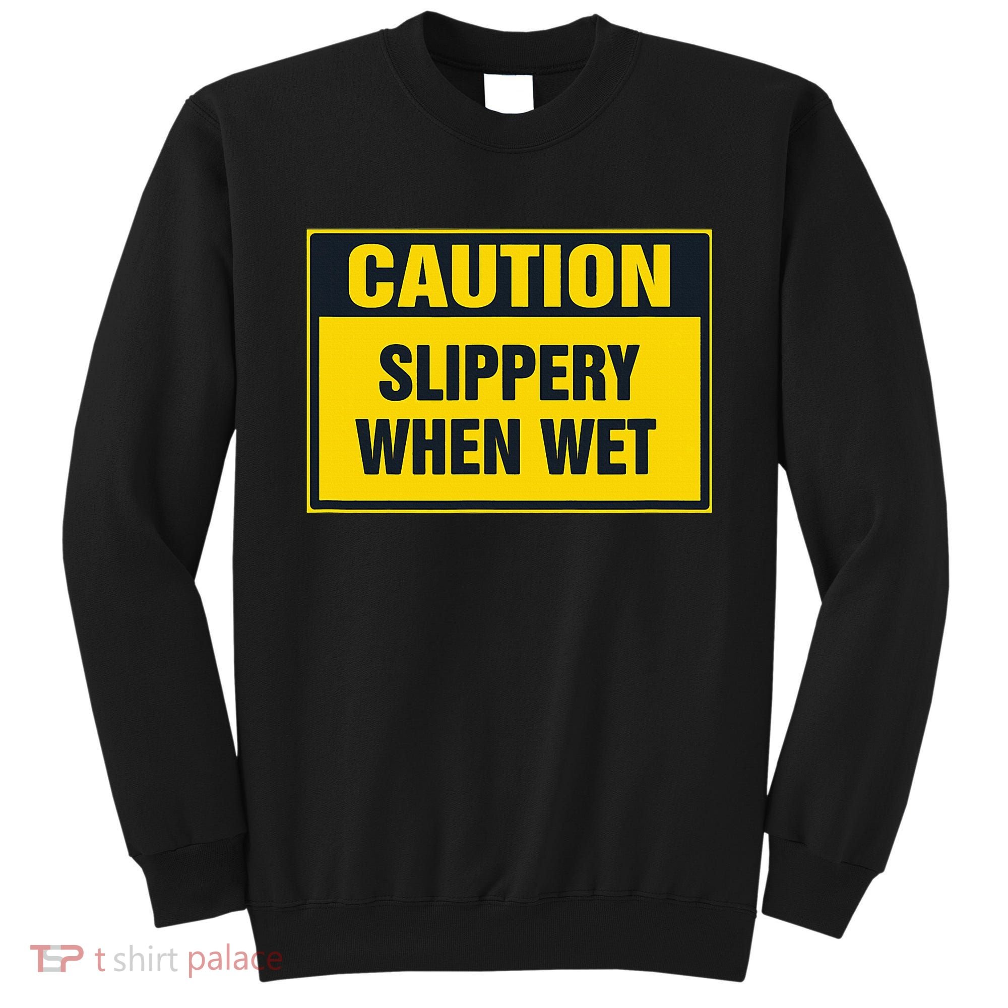 Caution Slippery When Wet Sweatshirt