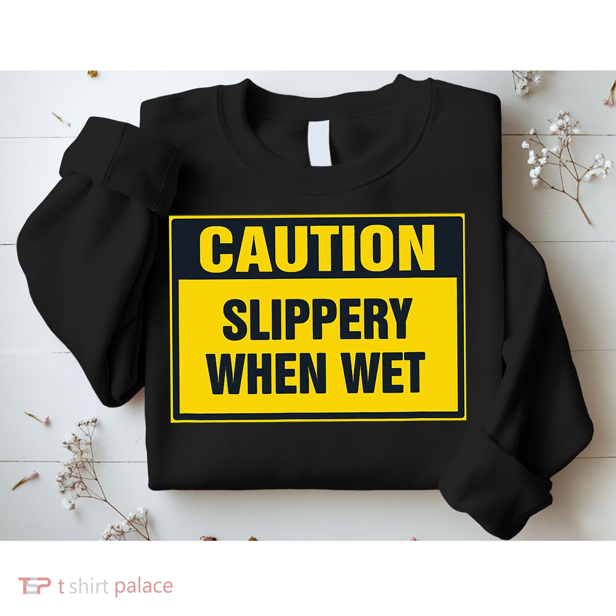 Caution Slippery When Wet Sweatshirt