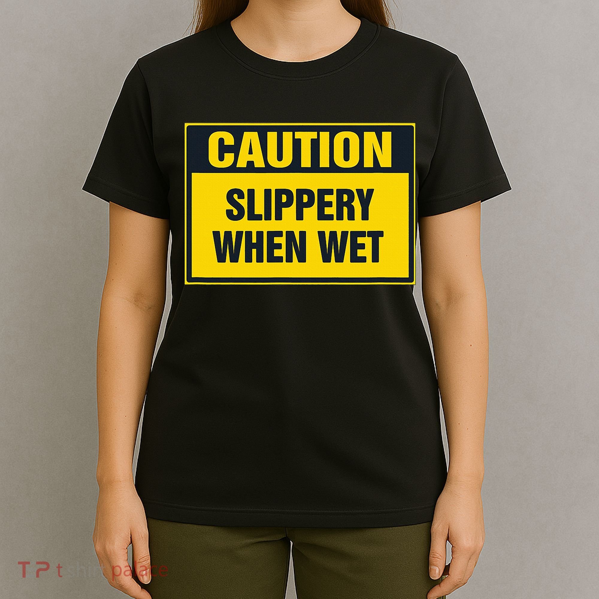Caution Slippery When Wet T-Shirt