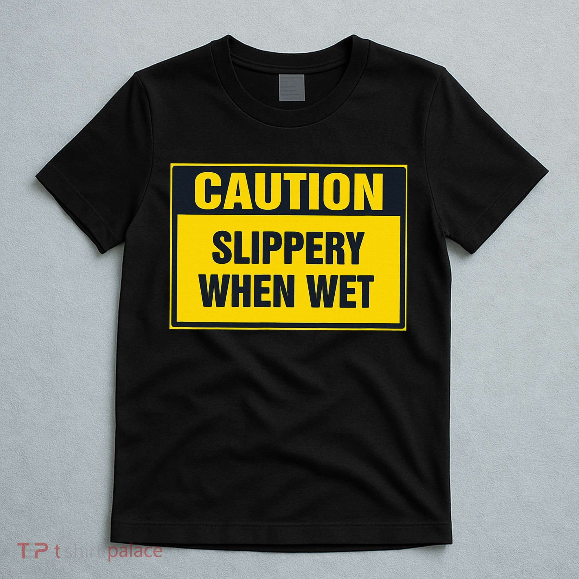 Caution Slippery When Wet T-Shirt