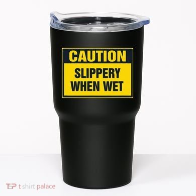 Caution Slippery When Wet Tumbler