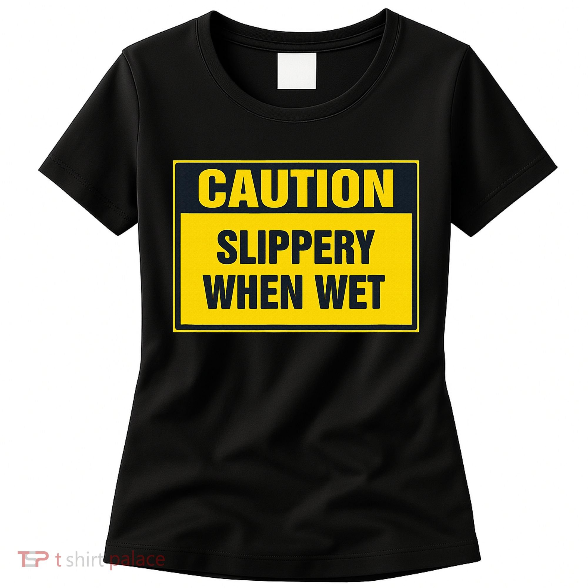 Caution Slippery When Wet Women's T-Shirt