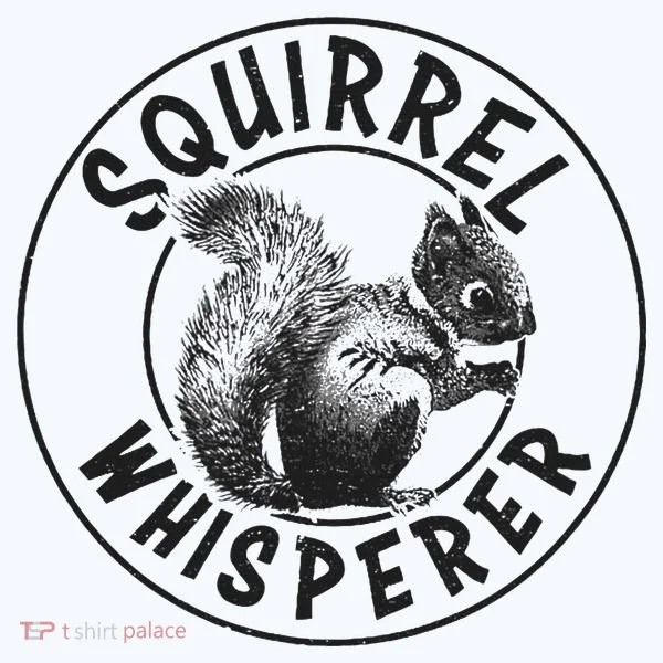 Cute Squirrel Whisperer T-Shirt