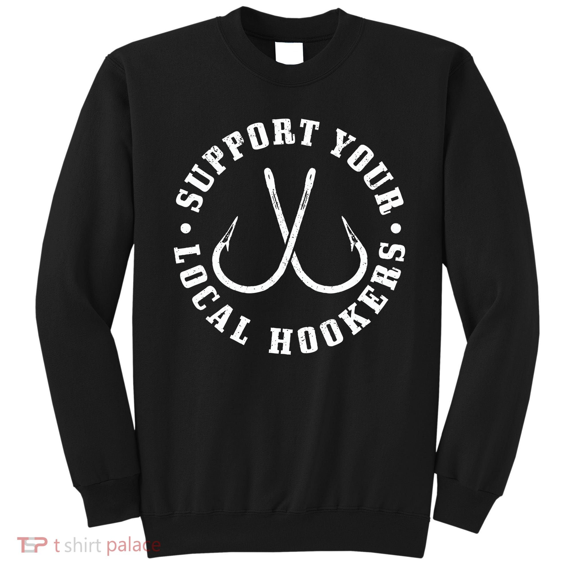 Cute Support Your Local Hookers Fisherman Fish Funny Fishing Sweatshirt