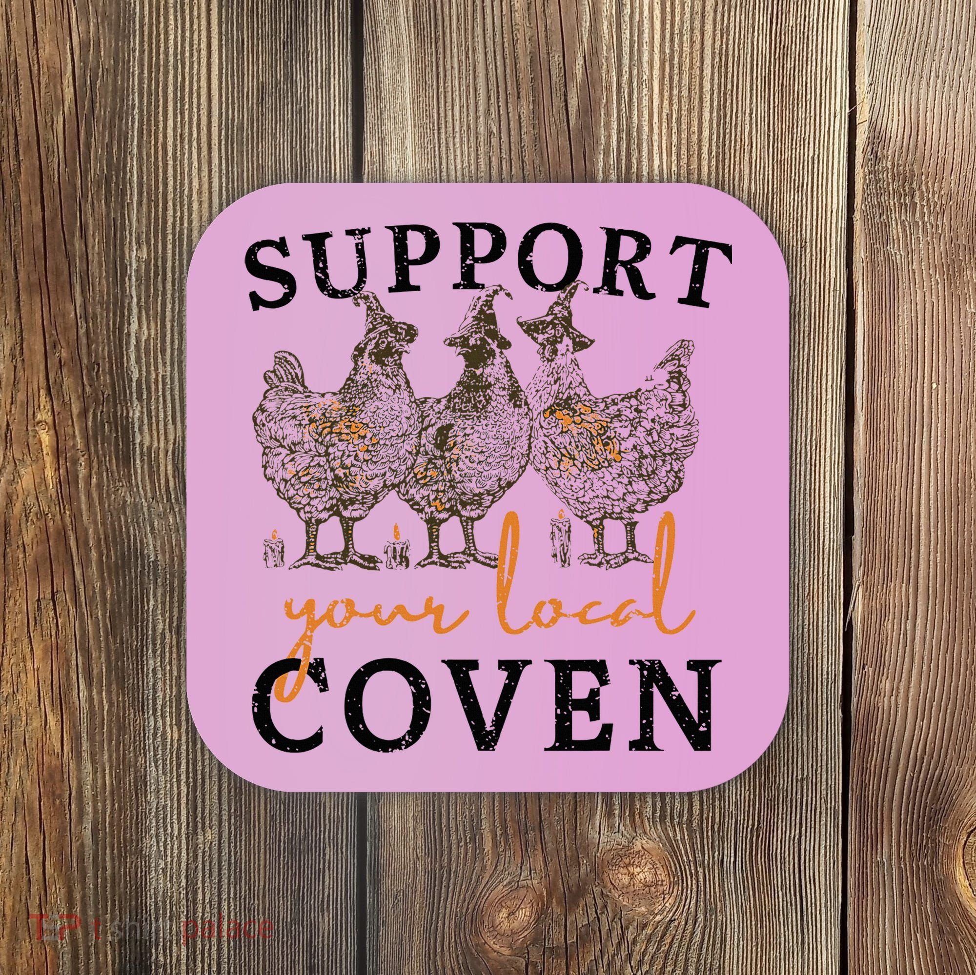 Chicken Support Your Local Coven Witch Girl Farm Lover Coaster