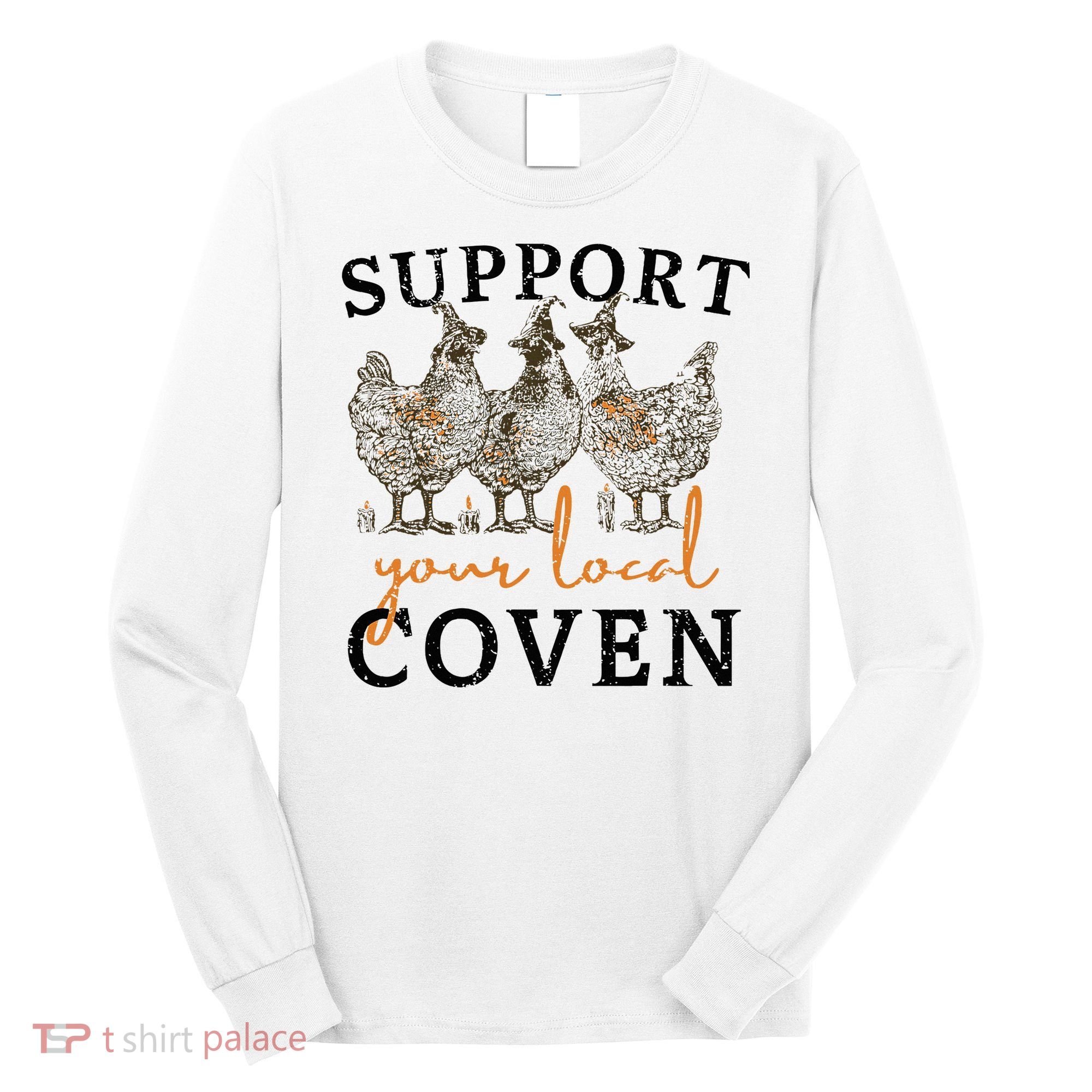 Chicken Support Your Local Coven Witch Girl Farm Lover Long Sleeve Shirt