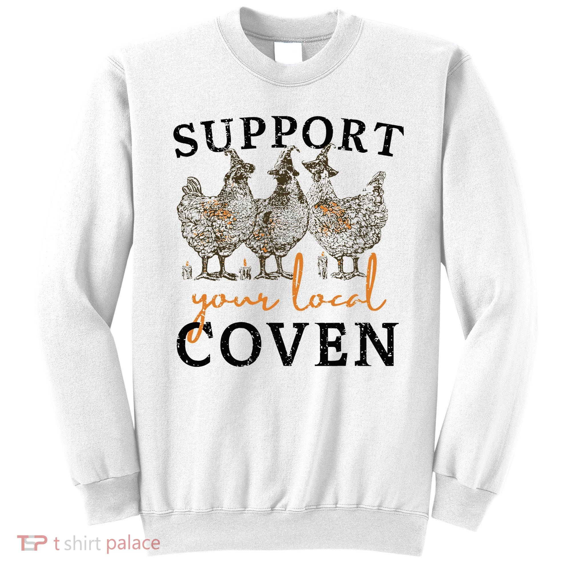 Chicken Support Your Local Coven Witch Girl Farm Lover Sweatshirt