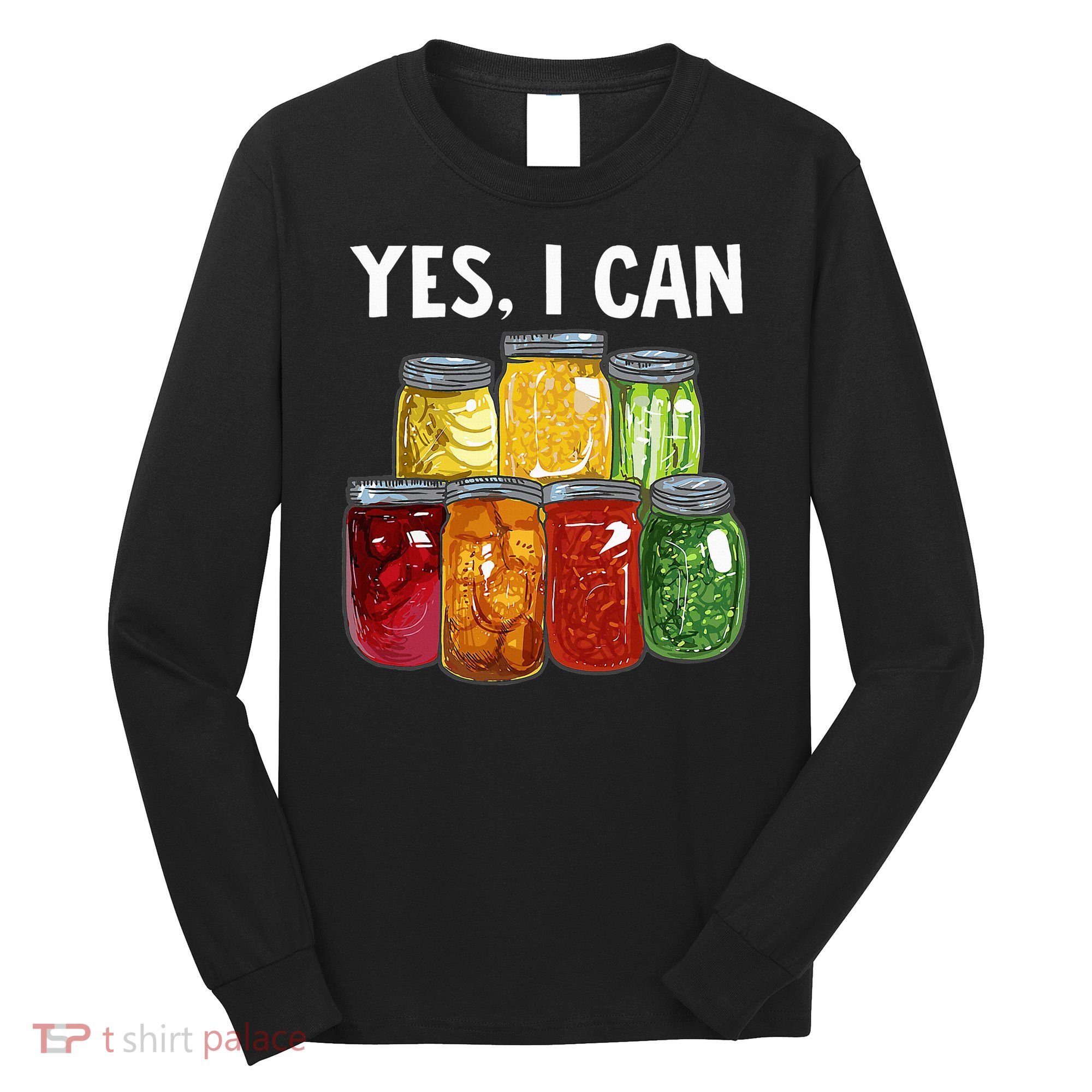 Canning Season Yes I Can Jar Pickling Preserving Food Canner Long Sleeve Shirt