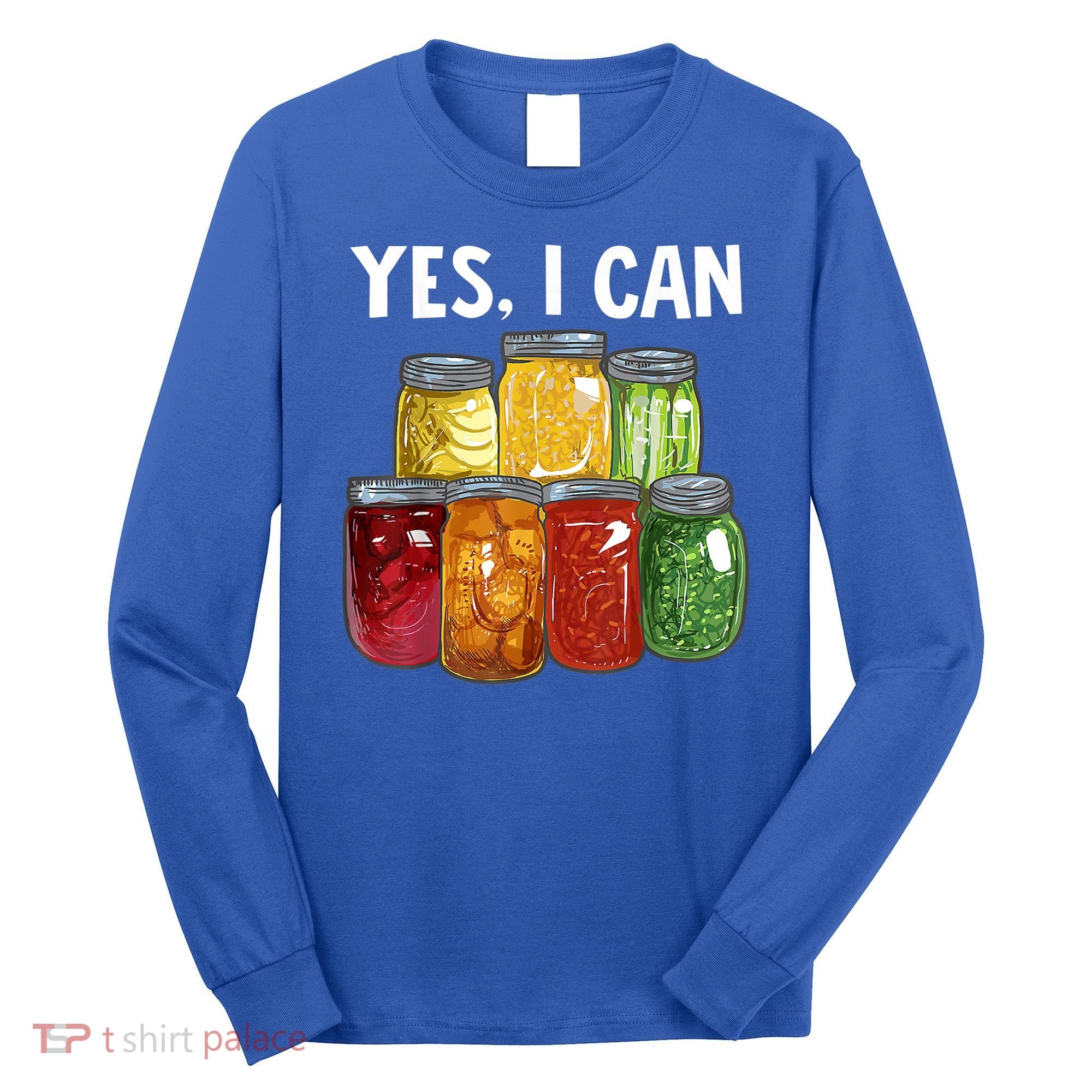 Canning Season Yes I Can Jar Pickling Preserving Food Canner Gift Long Sleeve Shirt