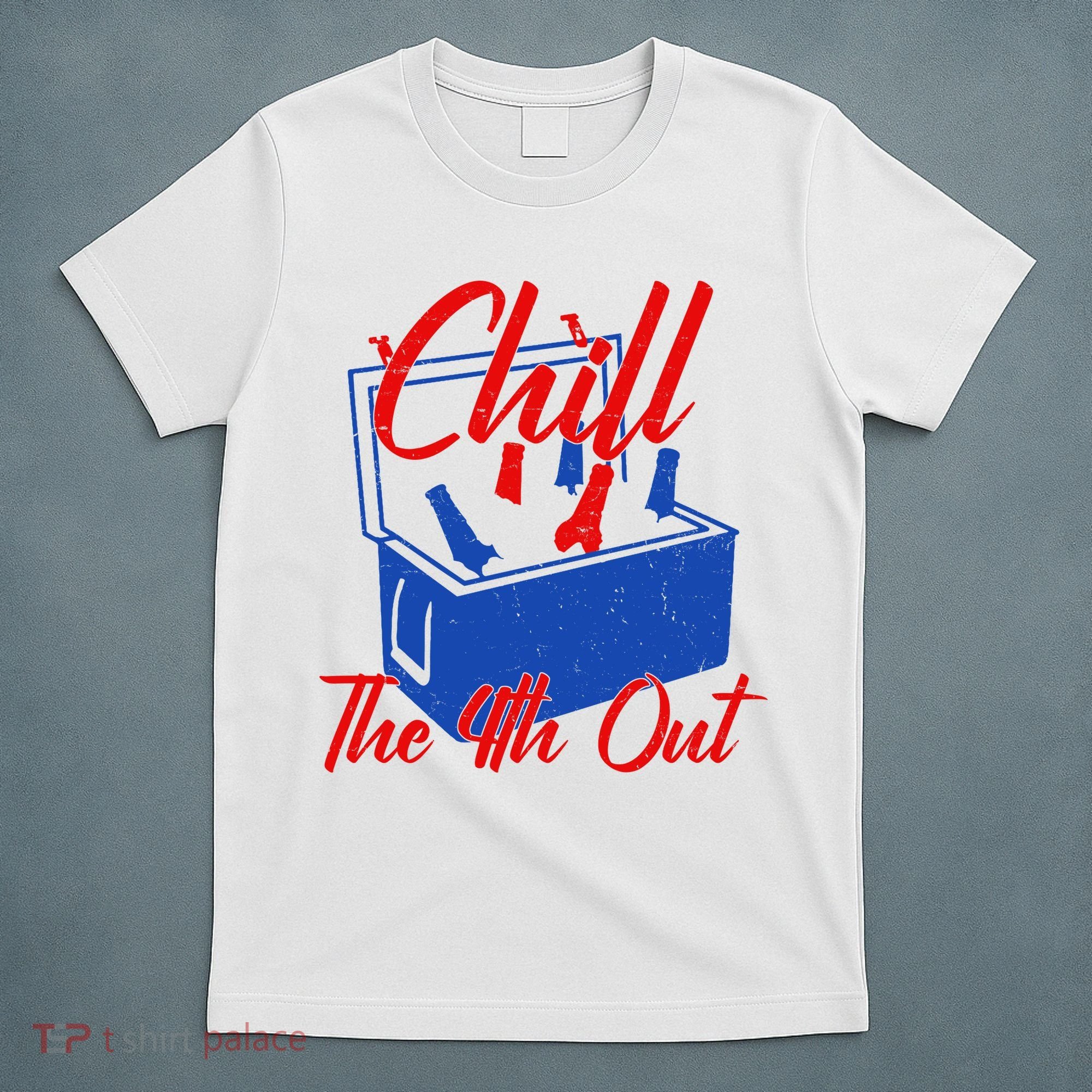 Chill The 4th Out Funny Fourth Of July Beer Cooler T-Shirt