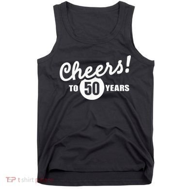 Cheers To 50 Years Birthday Tank Top