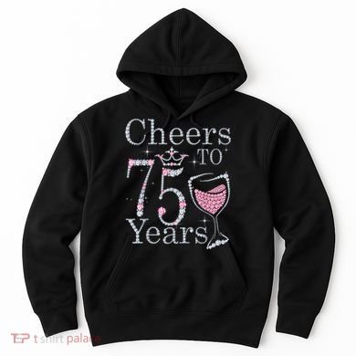 Cheers to 75 Years 1947 75Th Birthday Present Tee Gift For Wo Hoodie