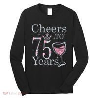 Cheers to 75 Years 1947 75Th Birthday Present Tee Gift For Wo Long Sleeve Shirt thumb 0