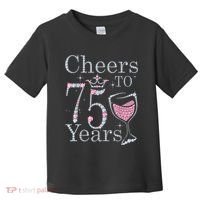 Cheers to 75 Years 1947 75Th Birthday Present Tee Gift For Wo Toddler T-Shirt thumb 0