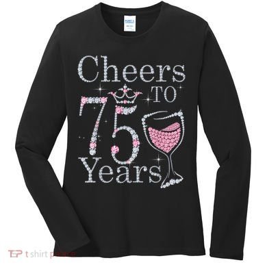 Cheers to 75 Years 1947 75Th Birthday Present Tee Gift For Wo Women's Long Sleeve Shirt
