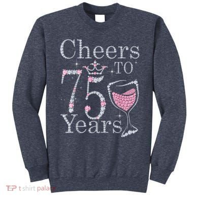 Cheers to 75 Years 1947 75Th Birthday Present Tee Gift For Wo Sweatshirt