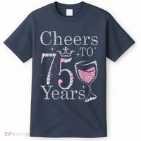Cheers to 75 Years 1947 75Th Birthday Present Tee Gift For Wo T-Shirt thumb 0