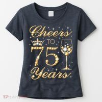 Cheers to 75 Years 75th Queen's Birthday Present 75 Years Old Women's T-Shirt thumb 0