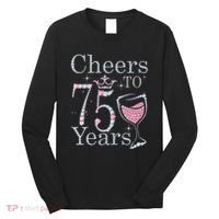 Cheers to 75 Years 1947 75Th Birthday Present Tee Gift For Wo Long Sleeve Shirt thumb 0