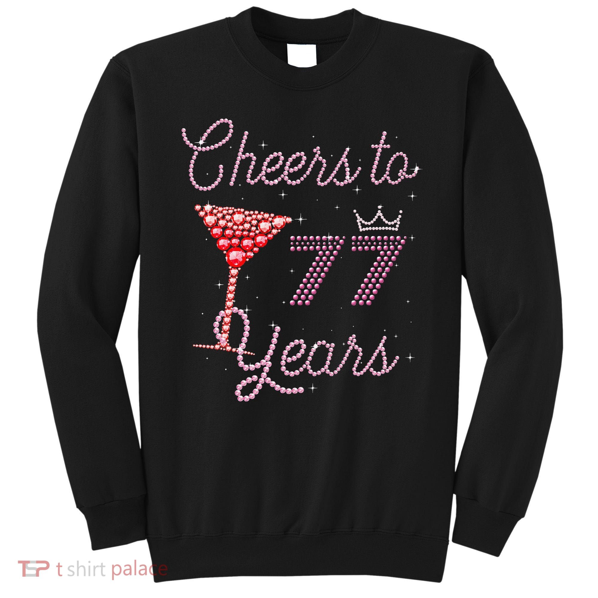 Cheers To 77 Years 77th Birthday 77 Years Old Bday Sweatshirt