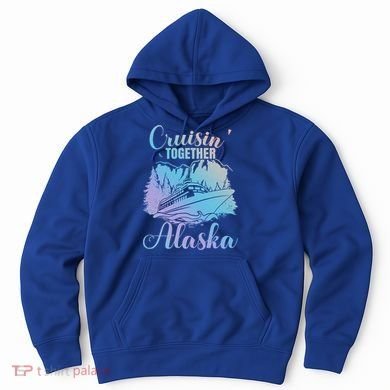 Cruisin' Together Alaska Alaskan Wilderness Great Gift Hoodie