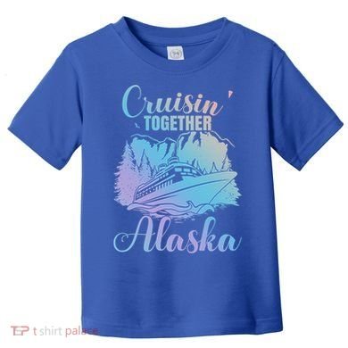 Cruisin' Together Alaska Alaskan Wilderness Great Gift Toddler T-Shirt