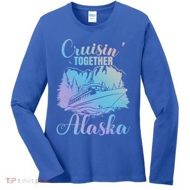 Cruisin' Together Alaska Alaskan Wilderness Great Gift Women's Long Sleeve Shirt