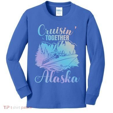 Cruisin' Together Alaska Alaskan Wilderness Great Gift Kids Long Sleeve Shirt