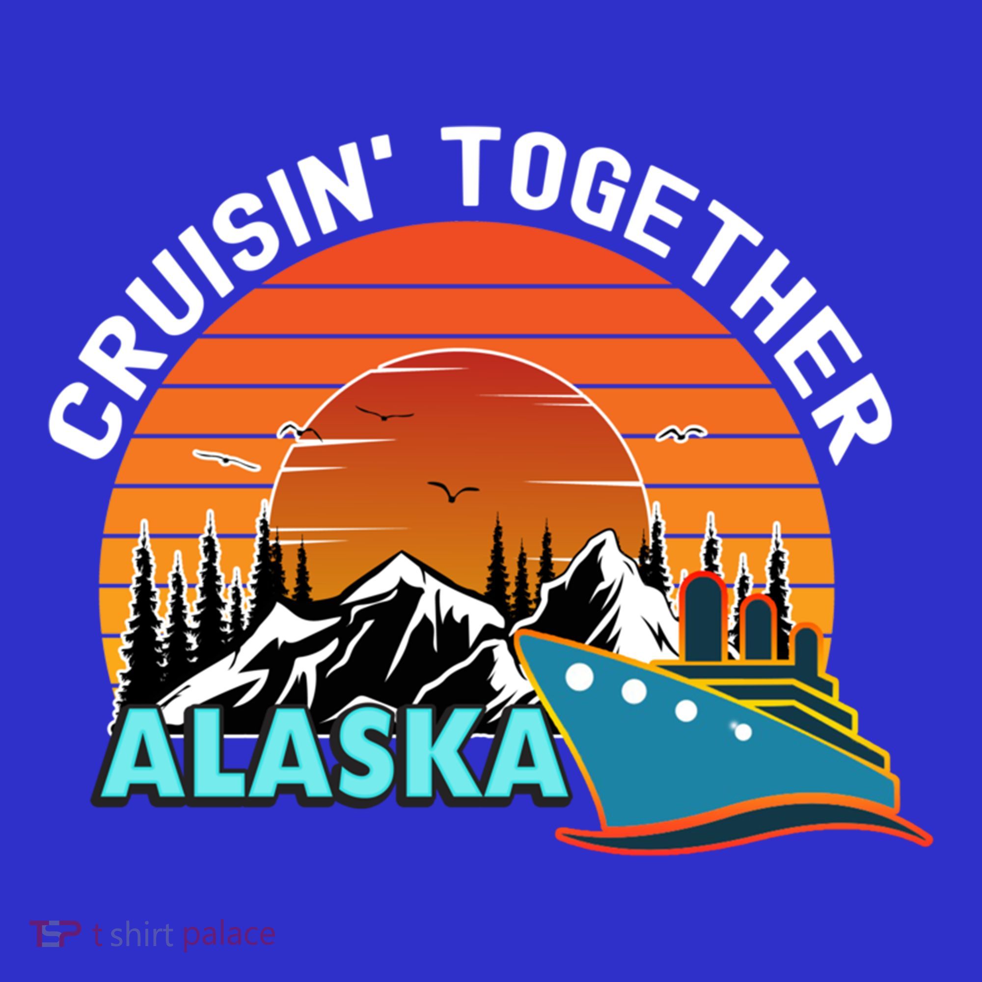 Cruisin' Together Alaska Couples Family Friends Matching Great Gift T-Shirt