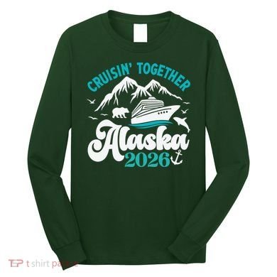 Cruisin Together Alaska 2026 Vacation Long Sleeve Shirt