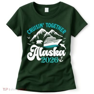 Cruisin Together Alaska 2026 Vacation Women's T-Shirt