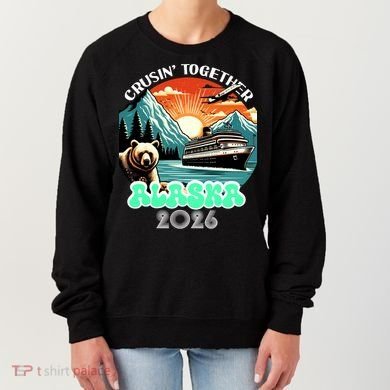 Crusin Together Alaska 2026 Vacation Women's Sweatshirt