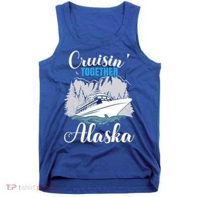 Cruisin' Together Alaska Alaskan Wilderness Gift Tank Top