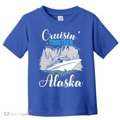 Cruisin' Together Alaska Alaskan Wilderness Gift Toddler T-Shirt