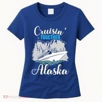 Cruisin' Together Alaska Alaskan Wilderness Gift Women's T-Shirt thumb 0