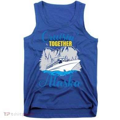 Cruisin' Together Alaska Gift Tank Top